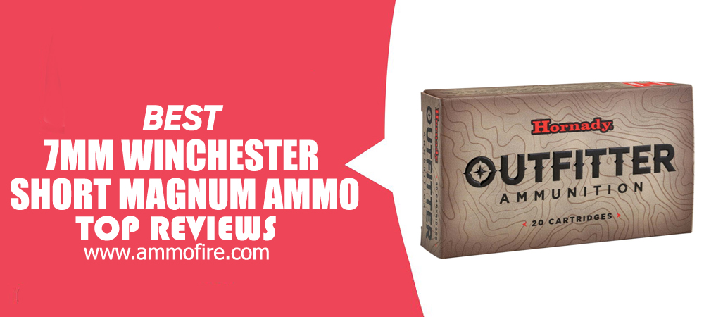 Top 9 7mm Winchester Short Magnum Ammo