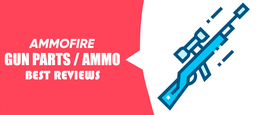 AmmoFire - Best Gun Parts Reviews
