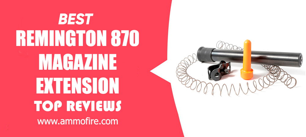 Top 25 Remington 870 Magazine Extension
